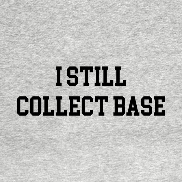 I Still Collect Base - Black Lettering by BlackBoxHobby